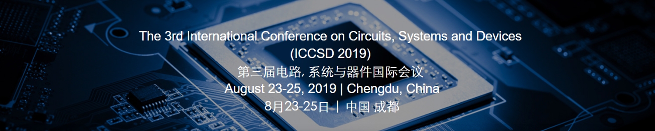 2019 3rd International Conference on Circuits, Systems and Devices (ICCSD 2019), Chengdu, Sichuan, China