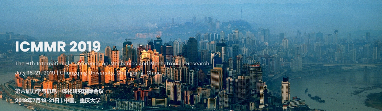 2019 The 6th International Conference on Mechanics and Mechatronics Research (ICMMR 2019), Chongqing, China