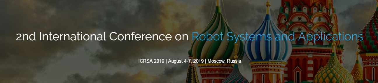 2019 The 2nd International Conference on Robot Systems and Applications (ICRSA 2019), Moscow, Russia