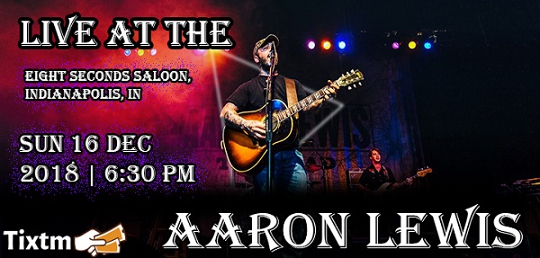 Aaron Lewis Tickets, Eight Seconds Saloon - Indianapolis - IN, Sun 16 Dec 2018 at 06:30 PM, Indianapolis, Indiana, United States
