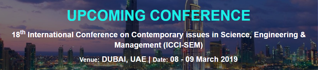 18thInternational Conference on Contemporary issues in Science, Engineering & Management (ICCI-SEM), Dubai, United Arab Emirates