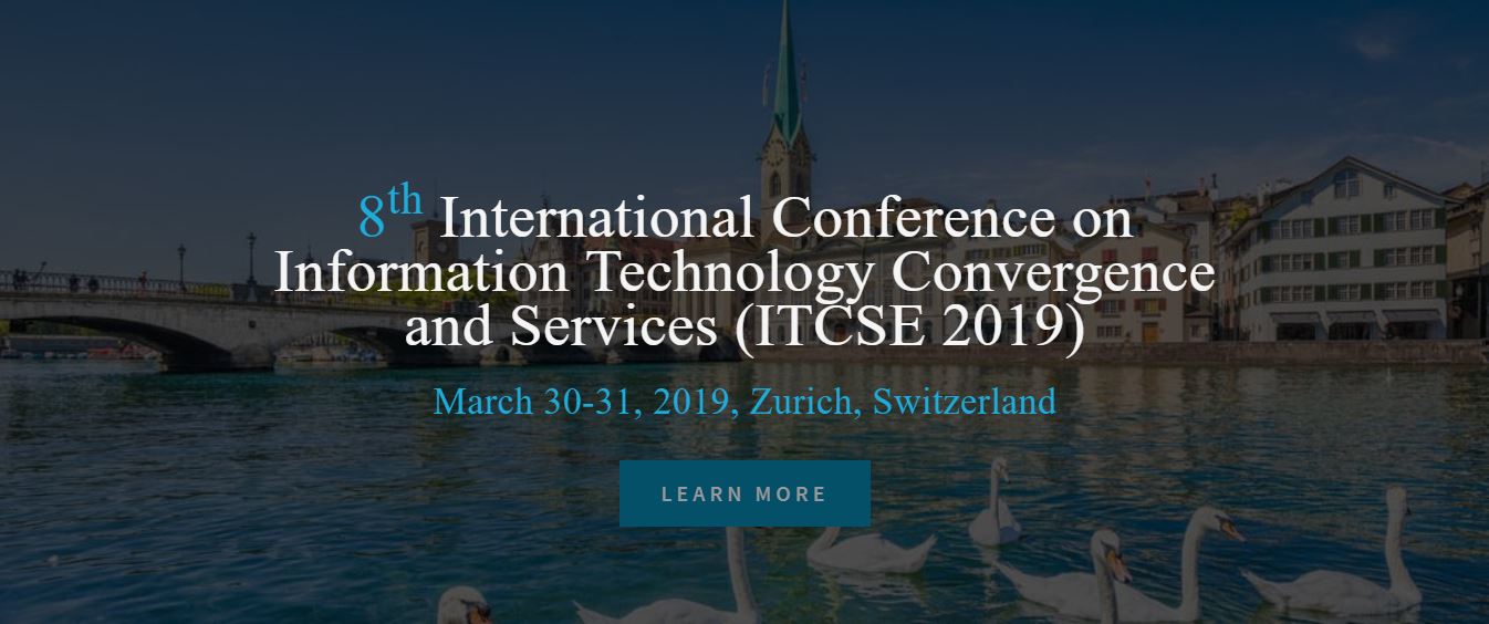 8th International Conference on Information Technology Convergence and Services (ITCSE 2019), Zurich, Zürich, Switzerland