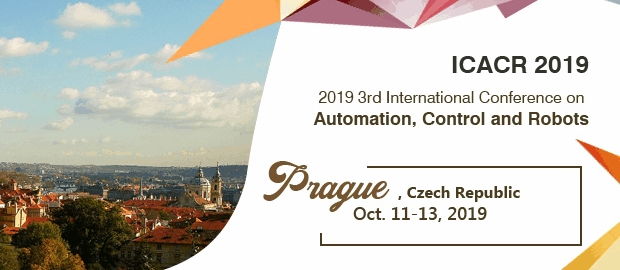 2019 3rd International Conference on Automation, Control and Robots (ICACR 2019), Prague, Středocesky kraj, Czech Republic
