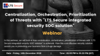 Centralization,Orchestration, Prioritization of Threats with LTS Secure SOC