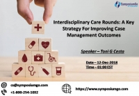 Interdisciplinary Care Rounds: A Key Strategy For Improving Case Management Outcomes