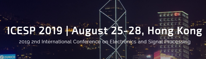 2019 2nd International Conference on Electronics and Signal Processing (ICESP 2019), Hong Kong, Hong Kong