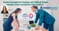Live Webinar on Positive Strategies for Dealing with Difficult People: Identify, Assess and Resolve Most Conflicts.