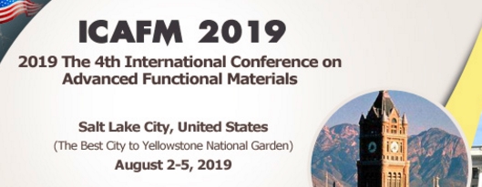 2019 The 4th International Conference on Advanced Functional Materials (ICAFM 2019), Salt Lake, Utah, United States