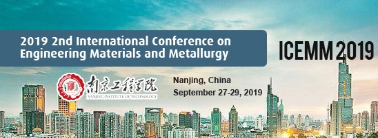 2019 2nd International Conference on Engineering Materials and Metallurgy (ICEMM 2019), Nanjing, Jiangsu, China