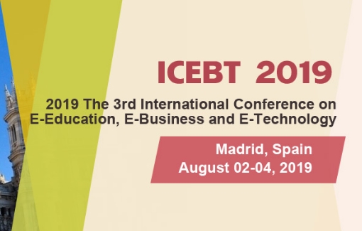 2019 The 3rd International Conference on E-Education, E-Business and E-Technology (ICEBT 2019), Madrid, Comunidad de Madrid, Spain
