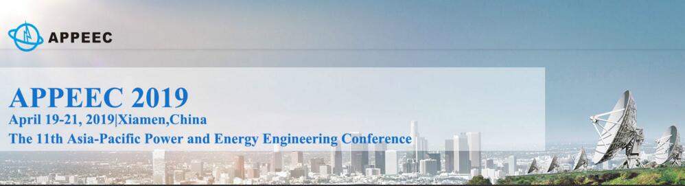 (Ei indexing)The 11th Asia-Pacific Power and Energy Engineering Conference (APPEEC 2019), Xiamen, Fujian, China