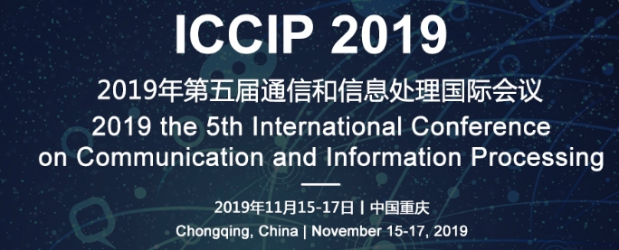 2019 the 5th International Conference on Communication and Information Processing (ICCIP 2019), Chongqing, China