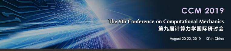 The 9th Conference on Computational Mechanics (CCM 2019), Xi’an, Shaanxi, China