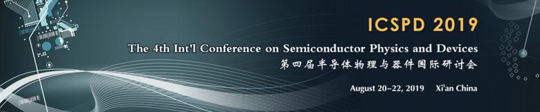 The 4th Int'l Conference on Semiconductor Physics and Devices (ICSPD 2019), Xi’an, Shaanxi, China