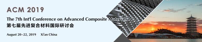 The 7th Int'l Conference on Advanced Composite Materials (ACM 2019), Xi’an, Shaanxi, China