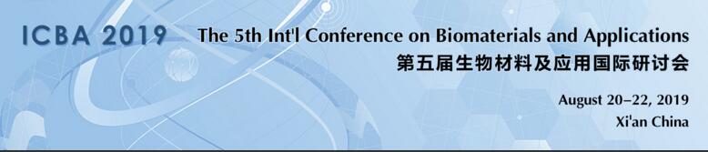 The 5th Int'l Conference on Biomaterials and Applications (ICBA 2019), Xi’an, Shaanxi, China