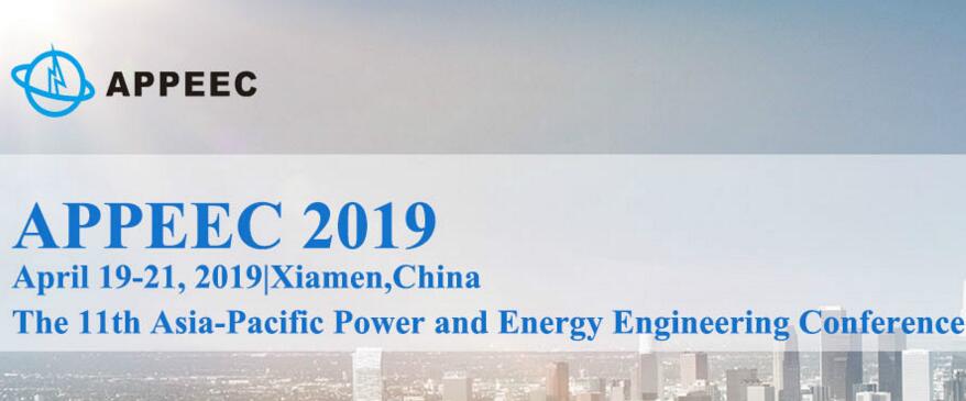 【EI indexing】The 11th Asia-Pacific Power and Energy Engineering Conference (APPEEC 2019), Xiamen, Fujian, China