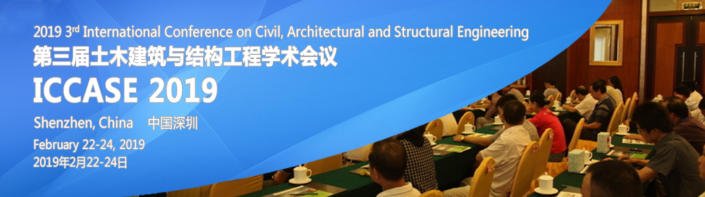 2019 3rd International Conference on Civil, Architectural and Structural Engineering (ICCASE 2019), Shenzhen, Guangdong, China