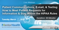 Patient Communications, E-mail, and Texting - How to Meet Patient Requests for Information and Stay Within the HIPAA Rules
