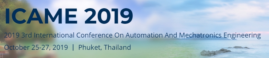 2019 3rd International Conference on Automation and Mechatronics Engineering (ICAME 2019), Phuket, Thailand