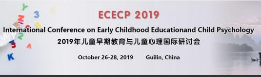 International Conference on Early Childhood Education and Child Psychology (ECECP2019), Guilin, Guangxi, China