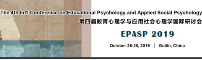 The 4th Int’l Conference on Educational Psychology and Applied Social Psychology (EPASP 2019), Guilin, Guangxi, China