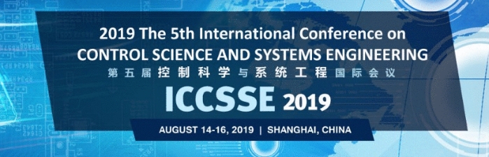 2019 The 5th International Conference on Control Science and Systems Engineering (ICCSSE 2019), Shanghai, China