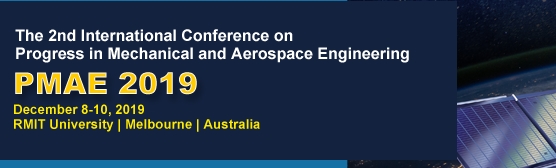2019 2nd International conference on Progress in Mechanical and Aerospace Engineering (PMAE 2019), Melbourne, Victoria, Australia