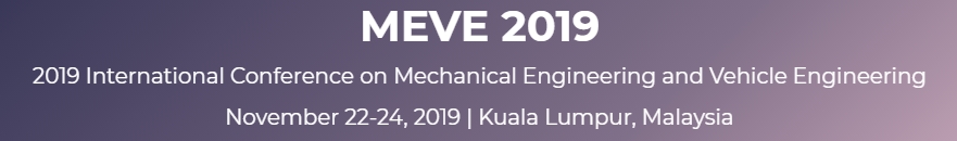 2019 International Conference on Mechanical Engineering and Vehicle Engineering (MEVE 2019), Kuala Lumpur, Malaysia