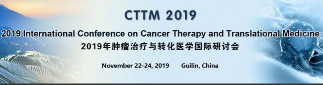 The International Conference on Cancer Therapy and Translational Medicine (CTTM2019), Guilin, Guangxi, China