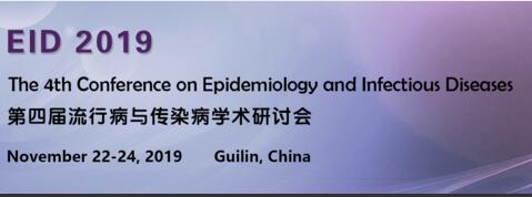 The 4th Int’l Conference on Epidemiology and Infectious Diseases (EID 2019), Guilin, Guangxi, China