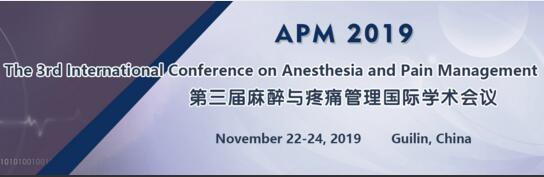 The 3rd International Conference on Anesthesia and Pain Management (APM 2019), Guilin, Guangxi, China