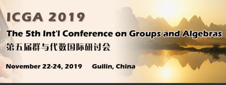 The 5th Int’l Conference on Groups and Algebras (ICGA-N 2019), Guilin, Guangxi, China