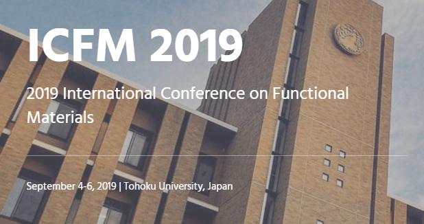 2019 The International Conference on Functional Materials (ICFM 2019), Tohoku University, Tohoku, Japan