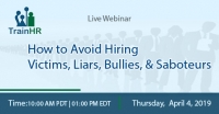 How to Avoid Hiring Victims, Liars, Bullies, and Saboteurs