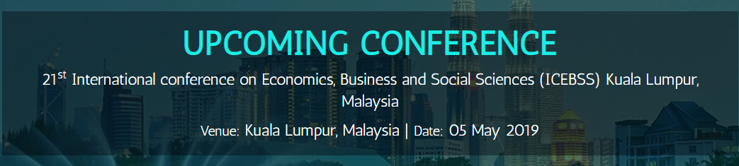 21st International conference on Economics, Business and Social Sciences (ICEBSS), Kuala Lumpur, Malaysia