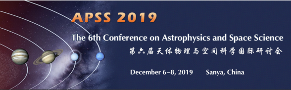 The 6th Conference on Astrophysics and Space Science (APSS 2019), Sanya, Hainan, China