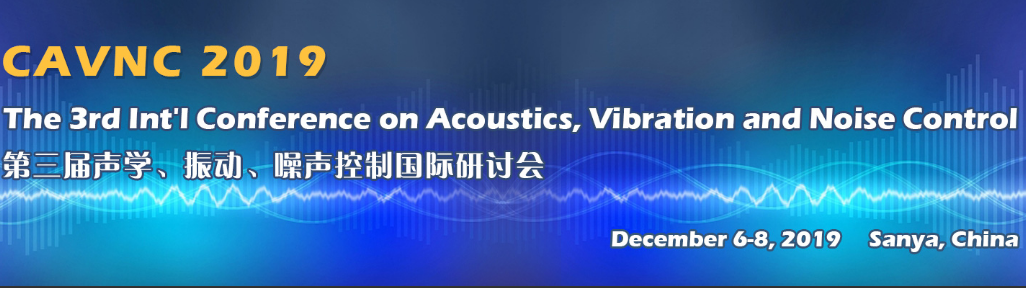 The 3rd Int'l Conference on Acoustics, Vibration and Noise Control (CAVNC 2019), Sanya, Hainan, China