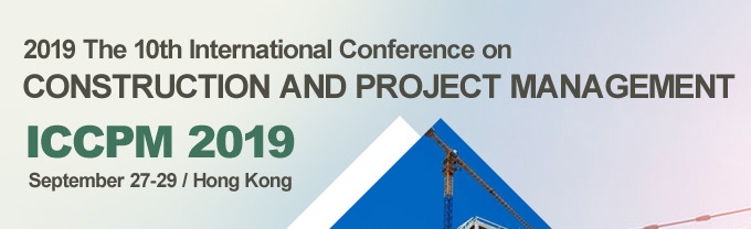 2019 The 10th International Conference on Construction and Project Management (ICCPM 2019), Hong Kong, Hong Kong