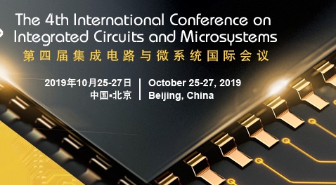 2019 The 4th International Conference on Integrated Circuits and Microsystems (ICICM 2019), Beijing, China