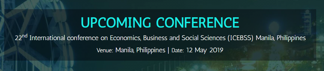 22nd International conference on Economics, Business and Social Sciences (ICEBSS), Manila, Philippines