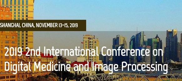2019 2nd International Conference on Digital Medicine and Image Processing (DMIP 2019), Shanghai, China