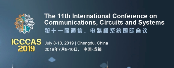 2019 11th International Conference on Communications, Circuits and Systems (ICCCAS 2019), Chengdu, Sichuan, China