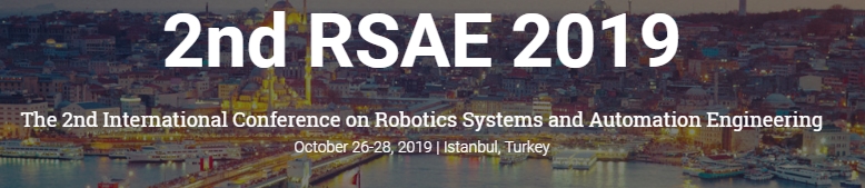 2019 The 2nd International Conference on Robotics Systems and Automation Engineering (RSAE 2019), Istanbul, İstanbul, Turkey