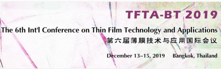 The 6th Int’l Conference on Thin Film Technology and Applications (TFTA-BT 2019), Bangkok, Thailand