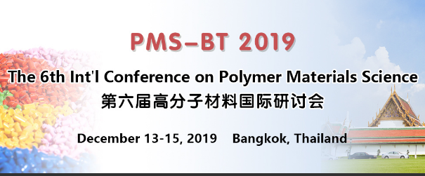 The 6th Int’l Conference on Polymer Materials Science (PMS-BT 2019), Bangkok, Thailand