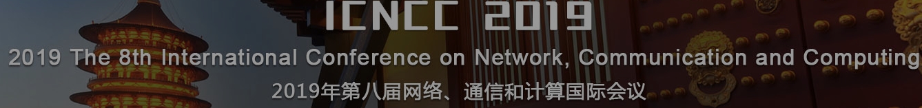 2019 The 8th International Conference on Network, Communication and Computing (ICNCC 2019), Luoyang, Henan, China
