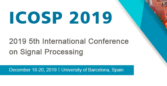 2019 5th International Conference on Signal Processing (ICOSP 2019), Barcelona, Cataluna, Spain