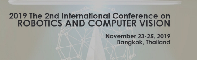 2019 The 2nd International conference on Robotics and Computer Vision (ICRCV 2019), Bangkok, Thailand