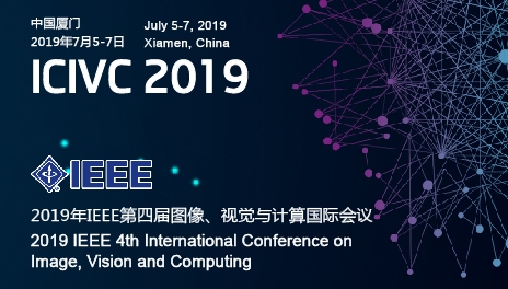 2019 4th IEEE International Conference on Image, Vision and Computing (ICIVC 2019), Xiamen, Fujian, China
